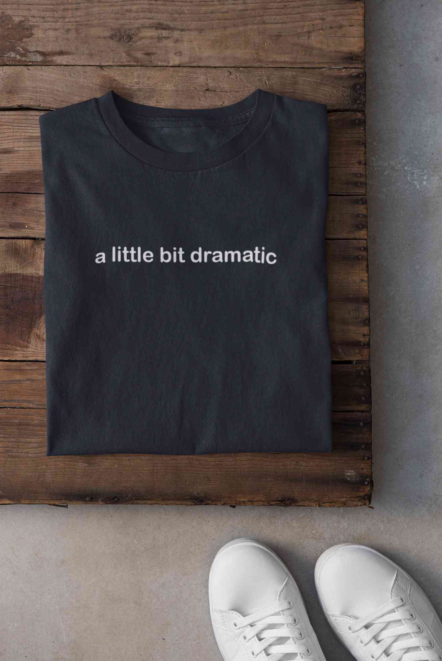 A Little Bit Dramatic Minimal Women Half Sleeves T-shirt- FunkyTeesClub