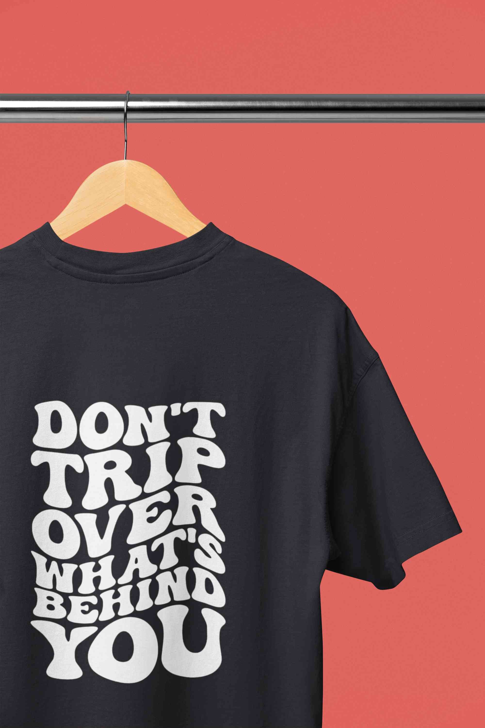 Dont Trip Over Whats Behind You Typography Back Print Women Half Sleeves T-shirt- FunkyTeesClub