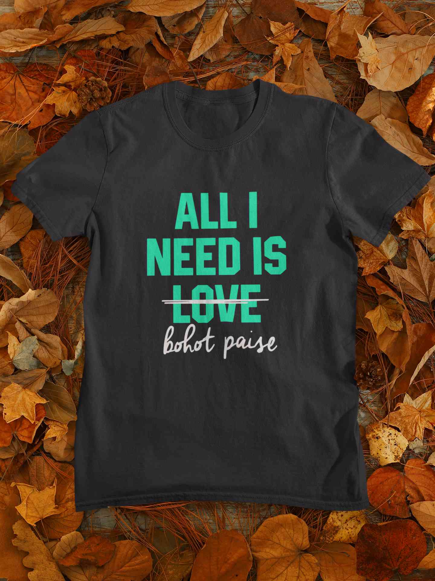 All I need Is Bohot Paise Mens Half Sleeves T-shirt- FunkyTeesClub