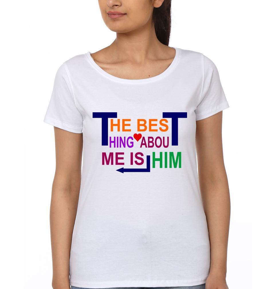 The Best Thing About Me Is Him her Couple Half Sleeves T-Shirts -FunkyTees