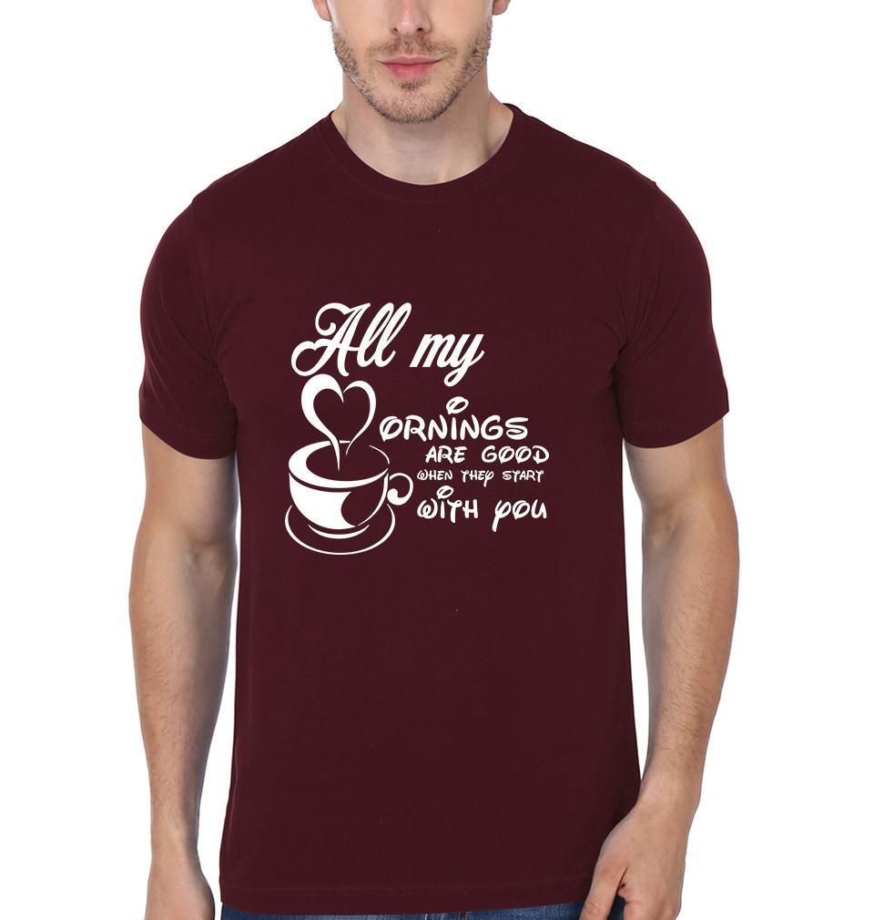 All My Mornings Are Good When They Starts With You Couple Half Sleeves T-Shirts -FunkyTees - Funky Tees Club