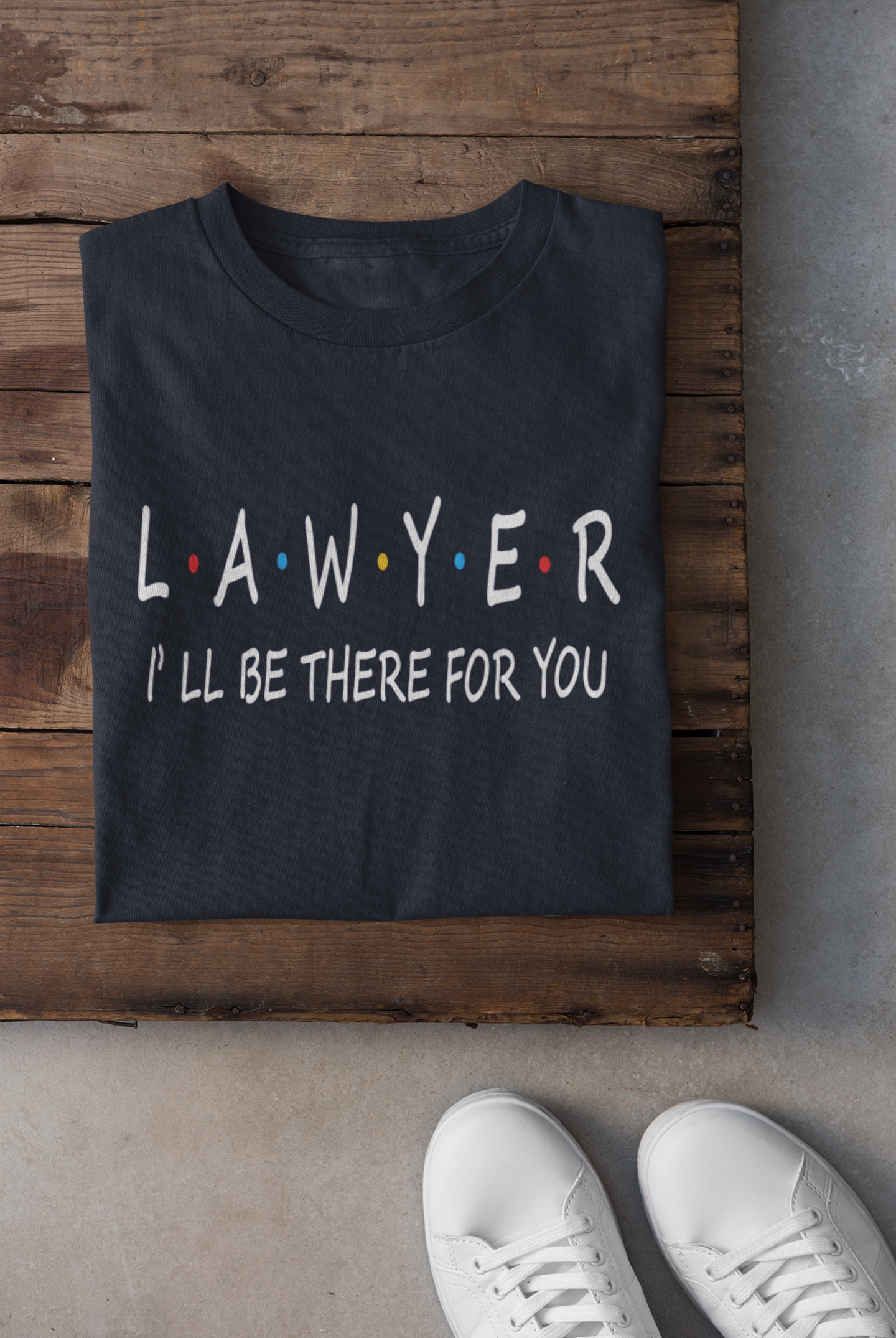 Lawyer I Will Be Their For You Mens Half Sleeves T-shirt- FunkyTeesClub