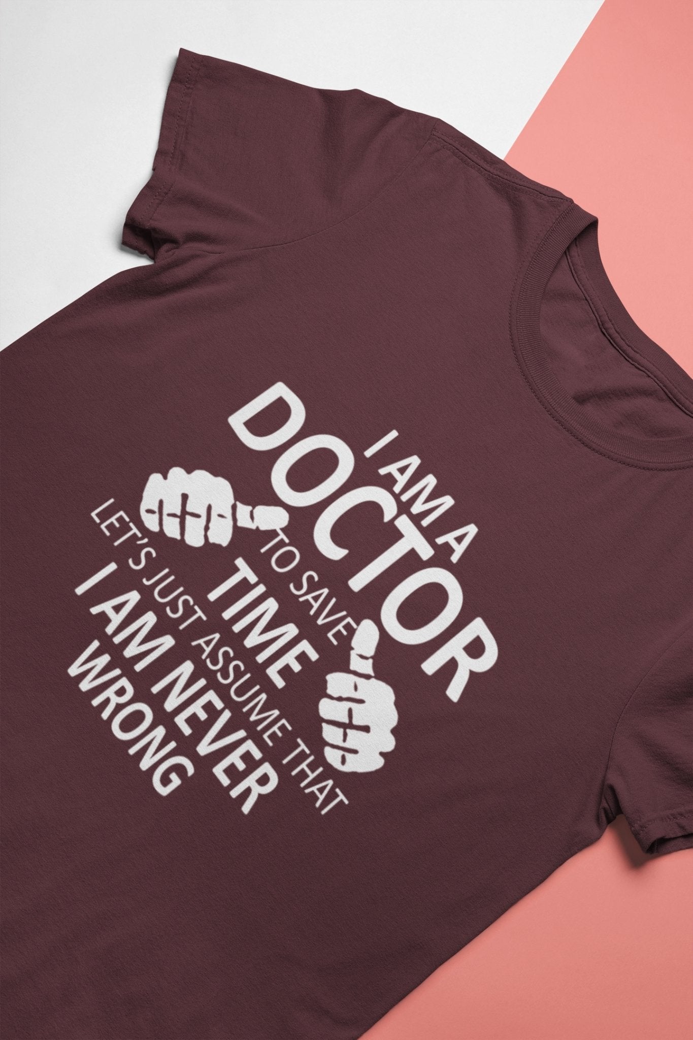 I Am A Doctor Never Wrong Mens Half Sleeves T-shirt- FunkyTeesClub - Funky Tees Club