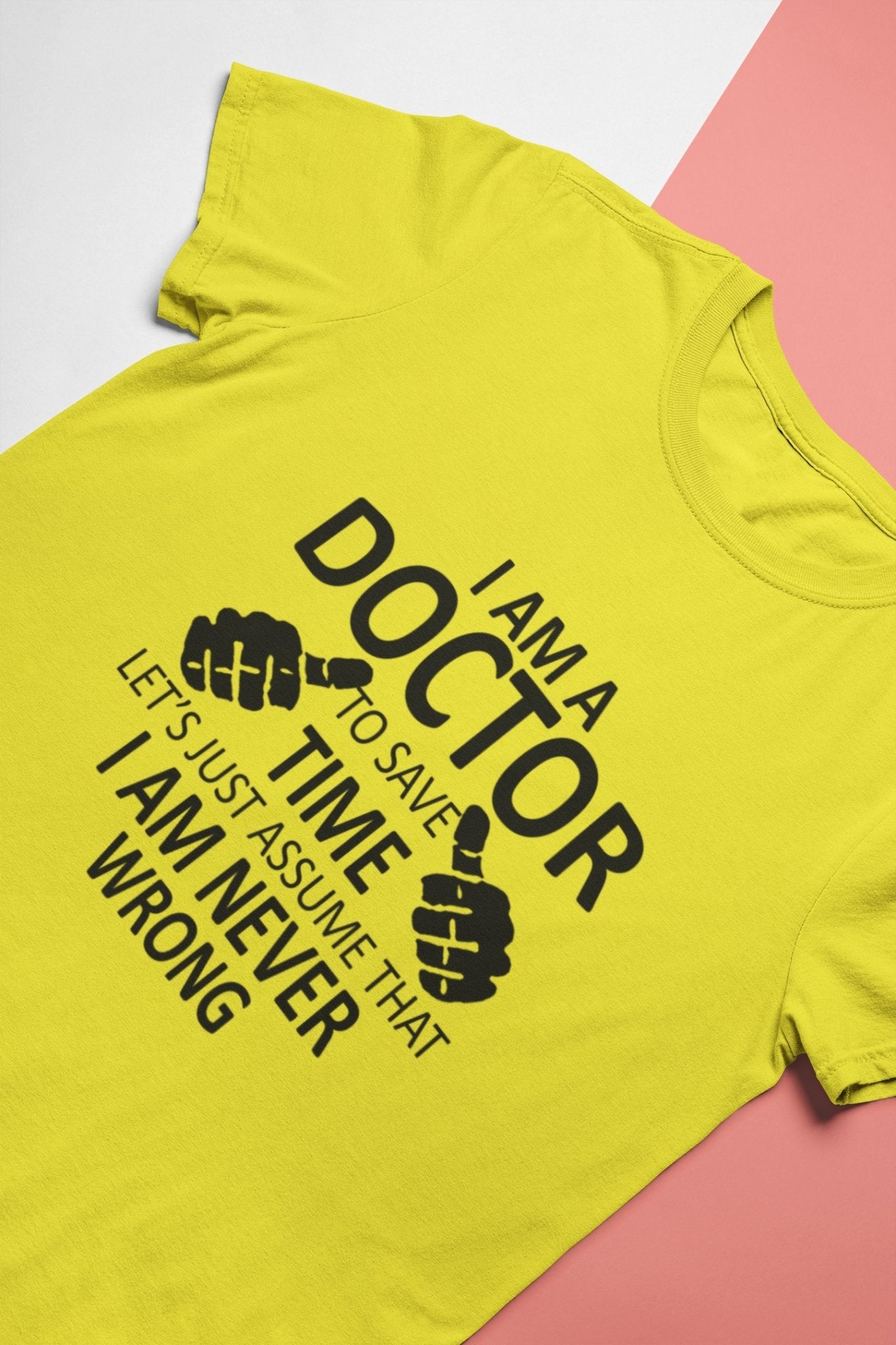 I Am A Doctor Never Wrong Mens Half Sleeves T-shirt- FunkyTeesClub - Funky Tees Club