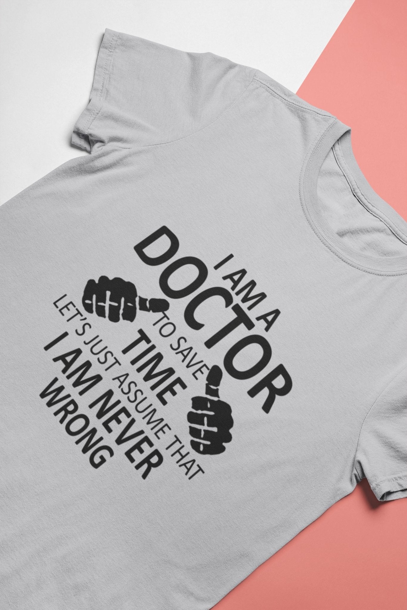 I Am A Doctor Never Wrong Mens Half Sleeves T-shirt- FunkyTeesClub - Funky Tees Club