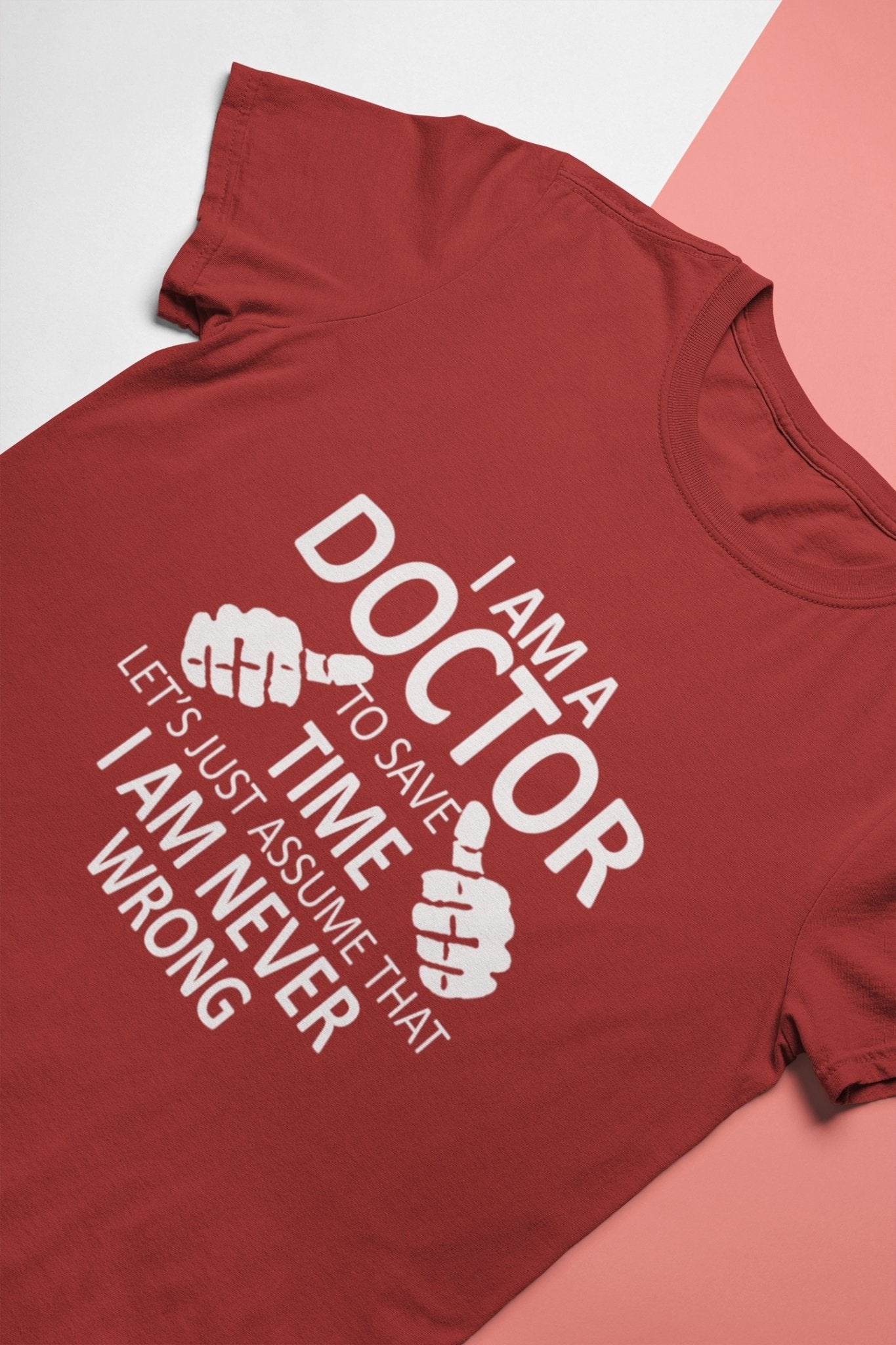 I Am A Doctor Never Wrong Mens Half Sleeves T-shirt- FunkyTeesClub - Funky Tees Club