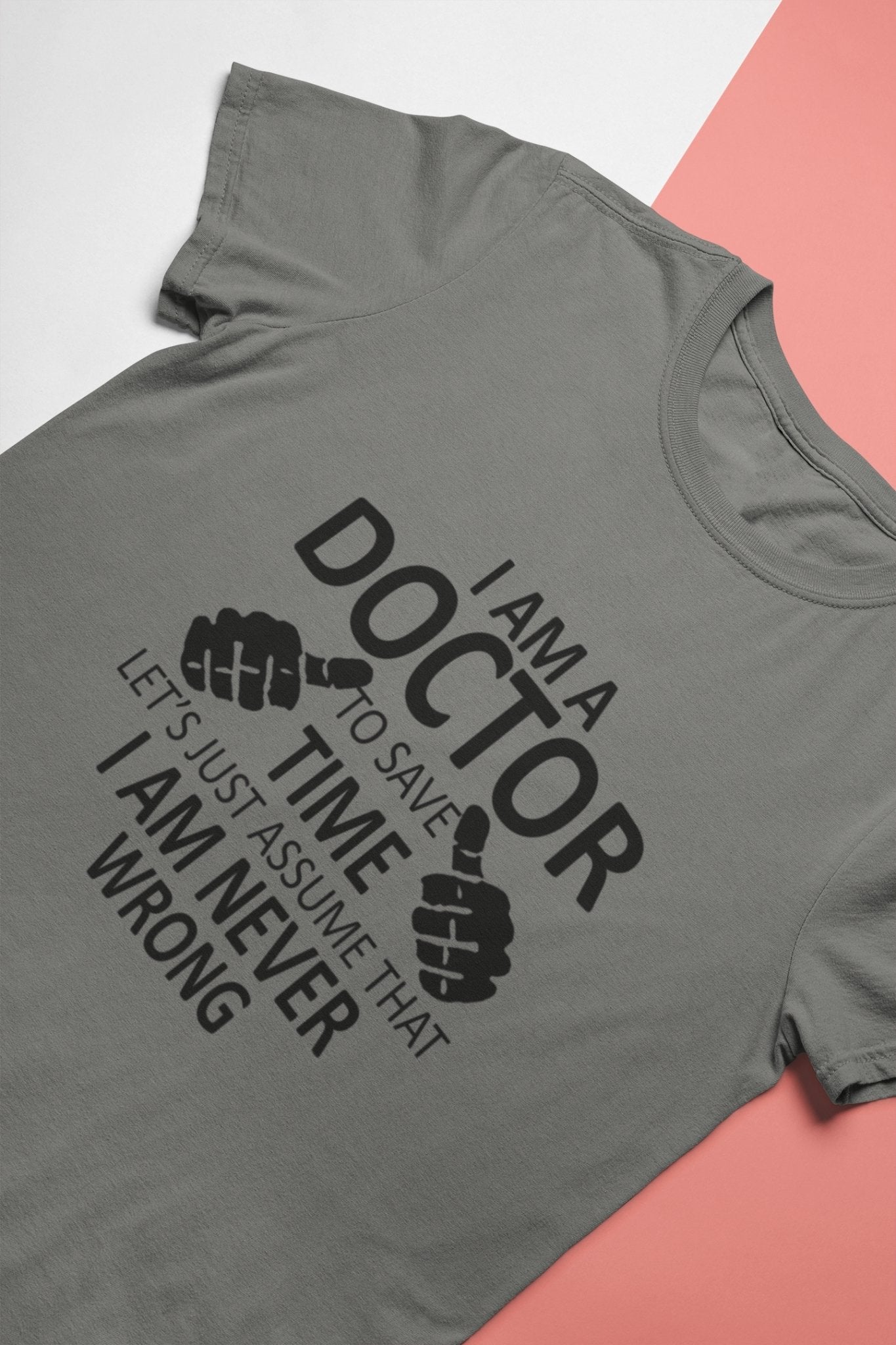 I Am A Doctor Never Wrong Mens Half Sleeves T-shirt- FunkyTeesClub - Funky Tees Club