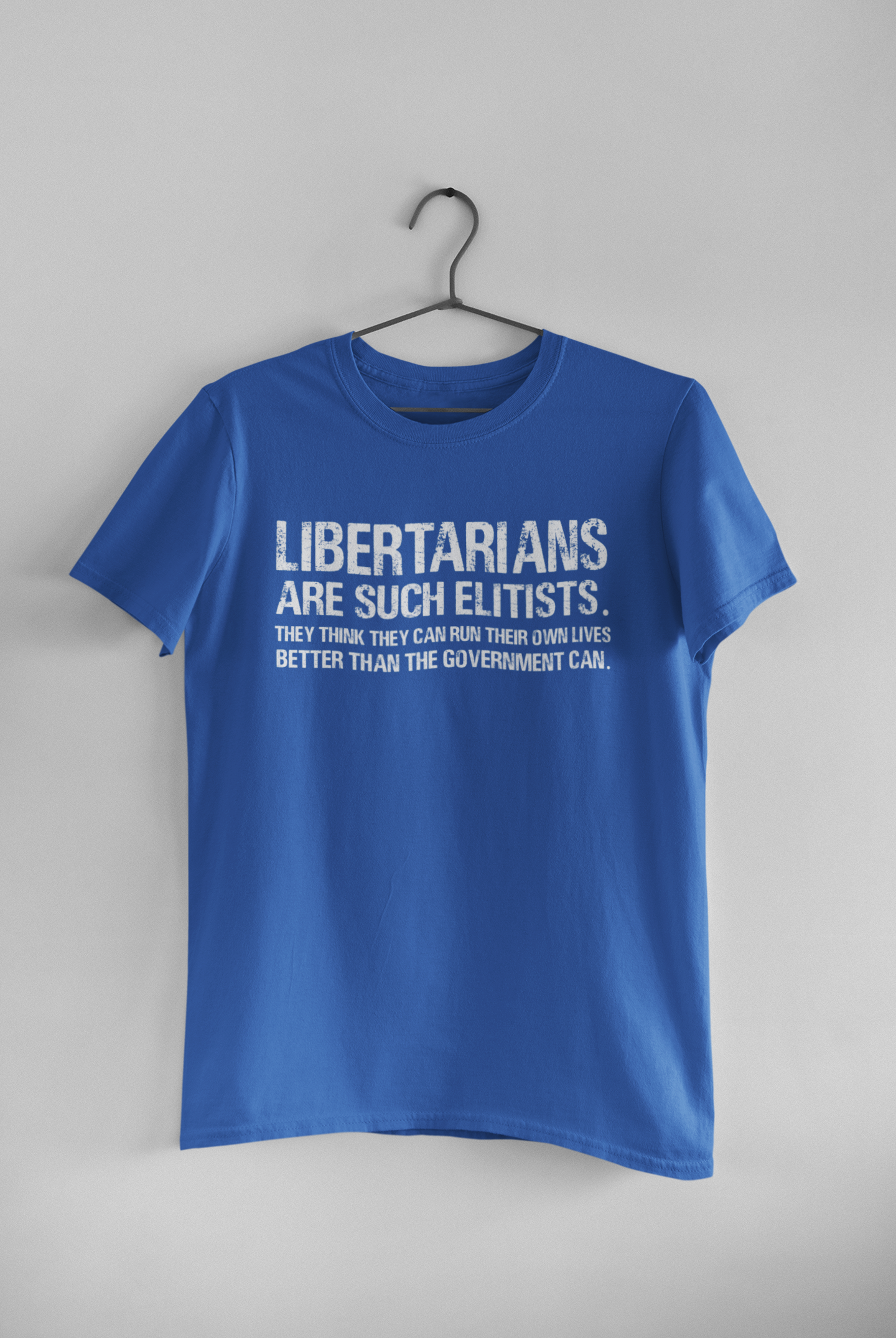 Libertarians Are Such Elitists They Think They Can Run Their Own Lives Better Than The Government Can Anti Government Women Half Sleeves T-shirt- FunkyTeesClub