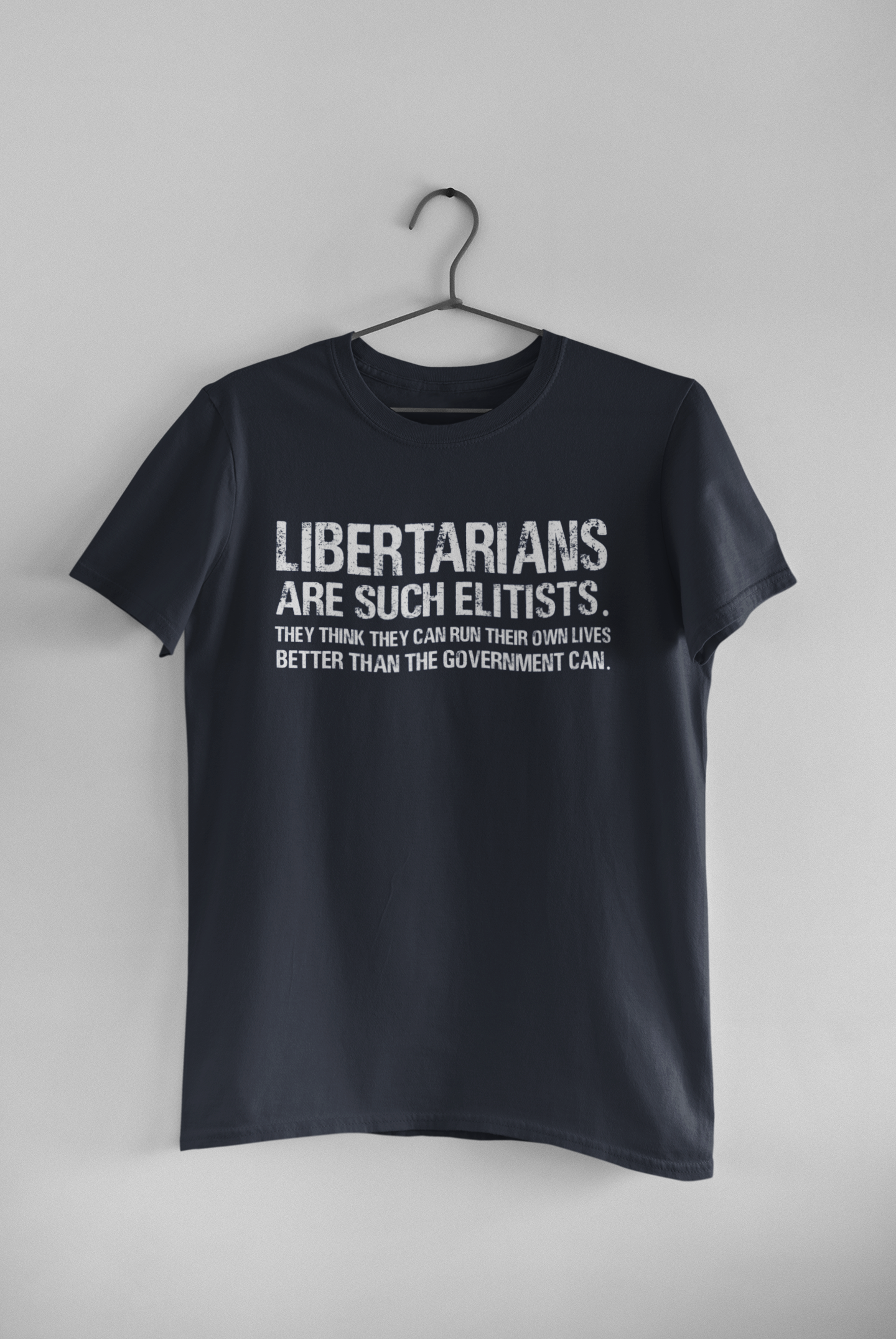 Libertarians Are Such Elitists They Think They Can Run Their Own Lives Better Than The Government Can Anti Government Women Half Sleeves T-shirt- FunkyTeesClub