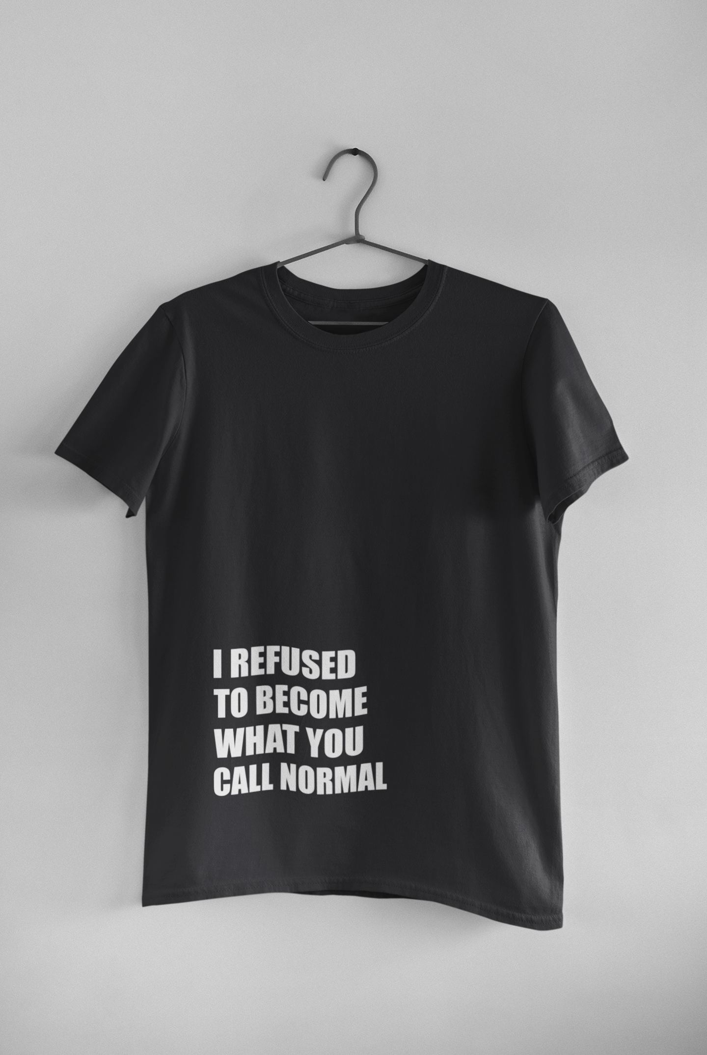 I Refused You To Become What You Will Call Normal Quotes Mens Half Sleeves T-shirt- FunkyTeesClub