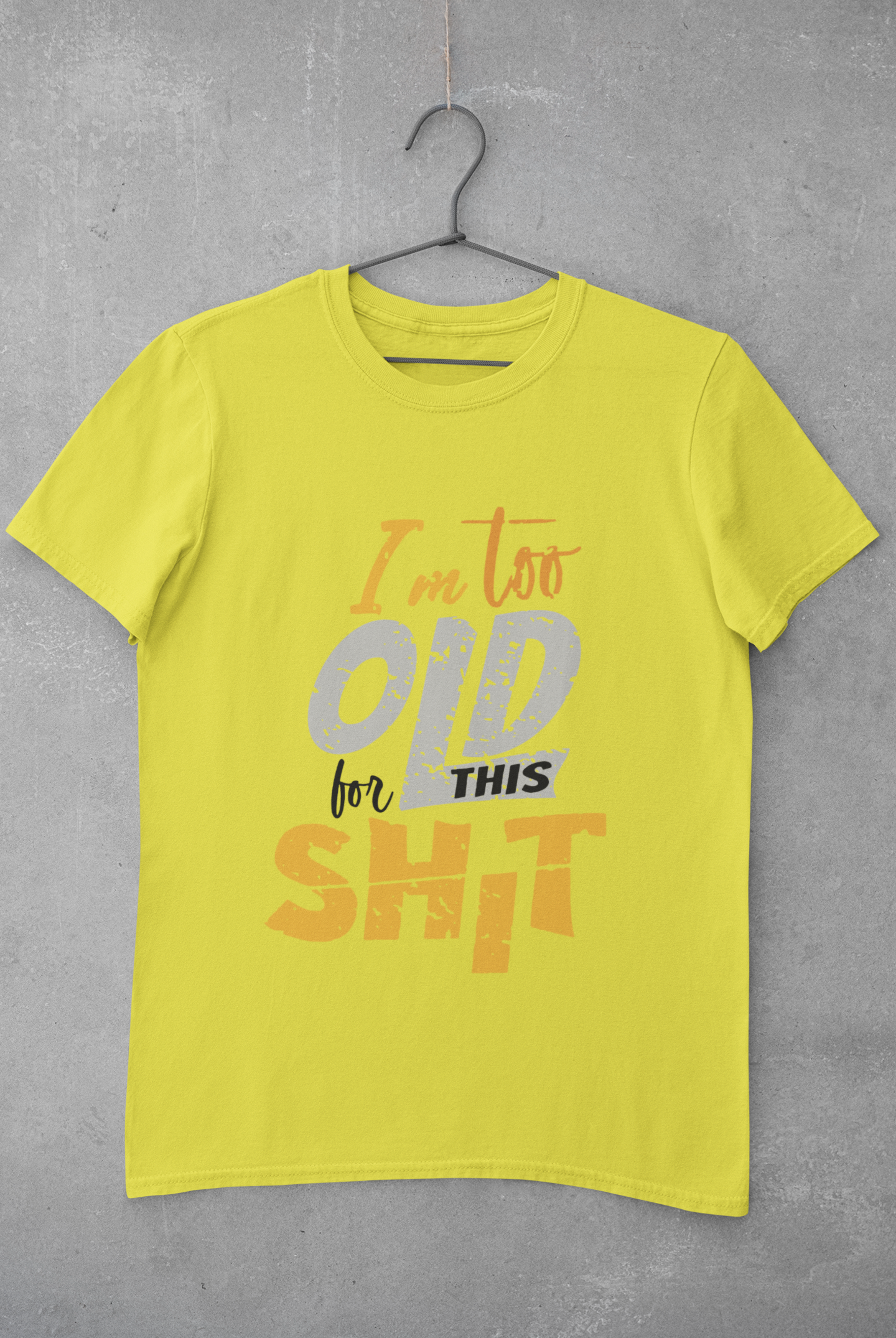 I Am Too Old For This Shit Mens Half Sleeves T-shirt- FunkyTeesClub