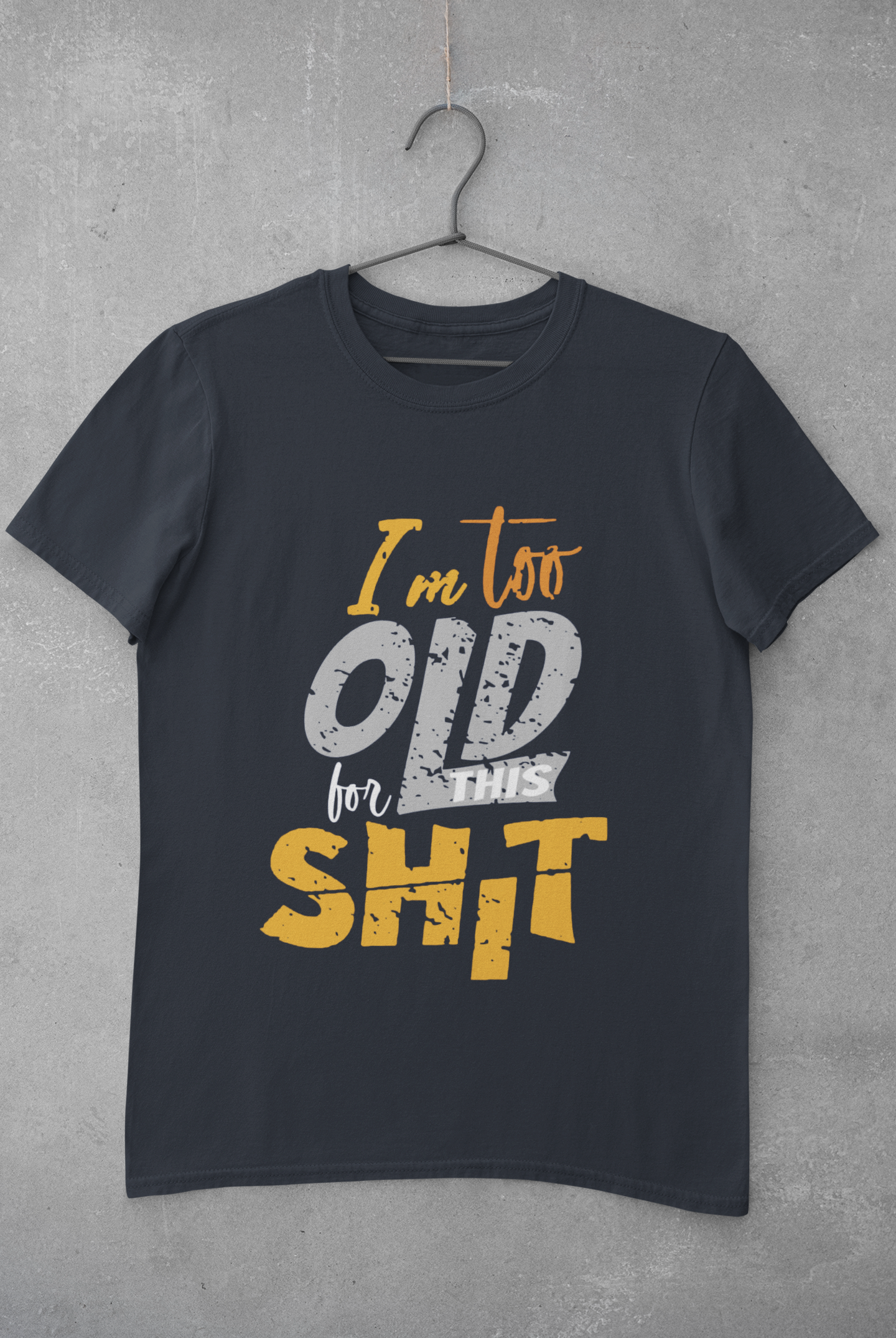 I Am Too Old For This Shit Women Half Sleeves T-shirt- FunkyTeesClub