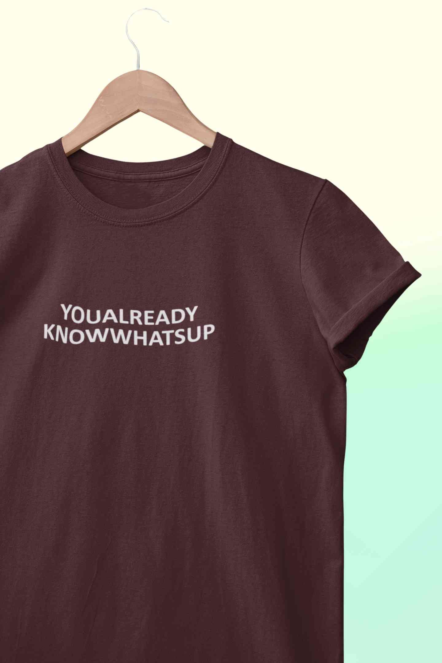 You Already Know Whats Up Mens Half Sleeves T-shirt- FunkyTeesClub