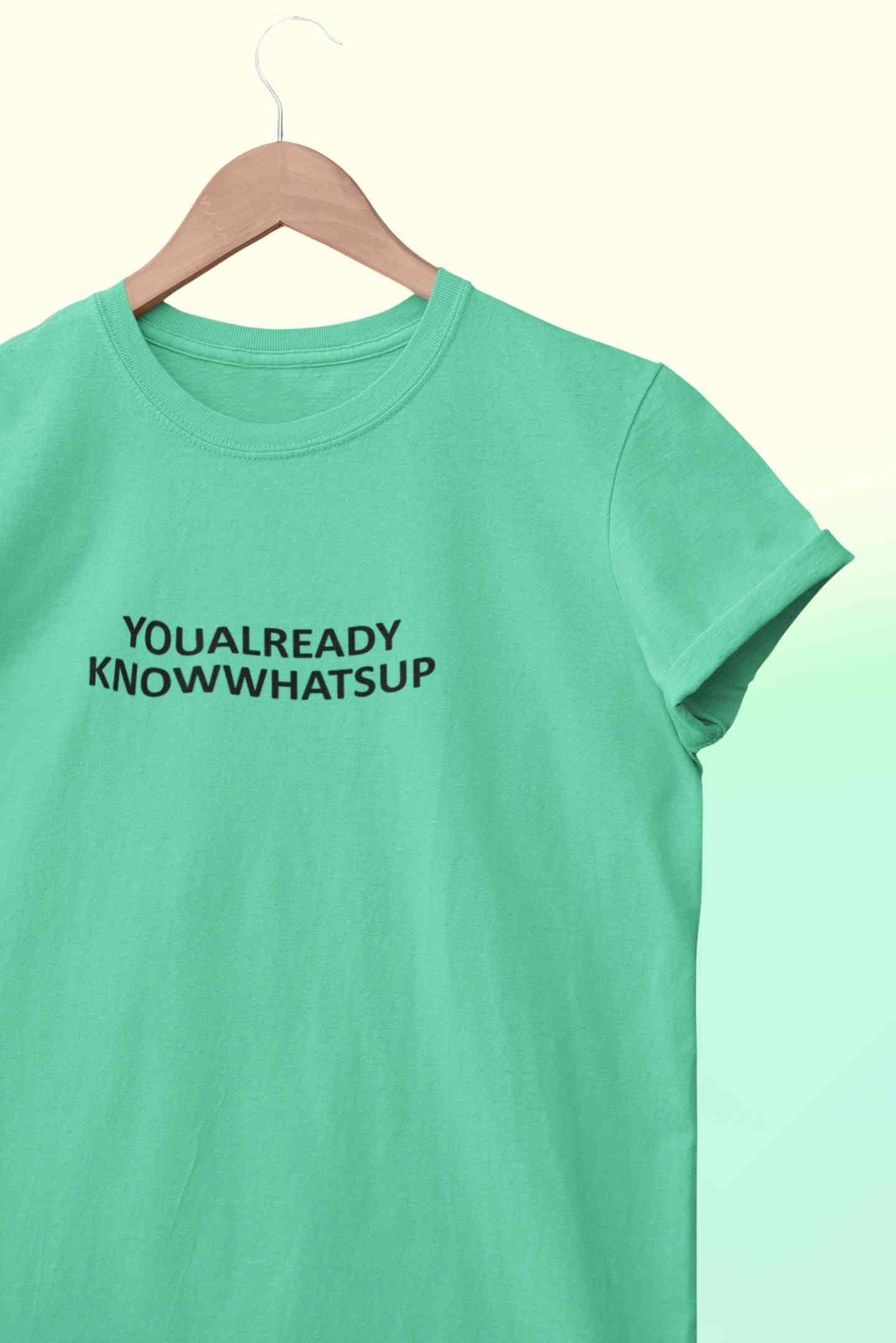 You Already Know Whats Up Women Half Sleeves T-shirt- FunkyTeesClub