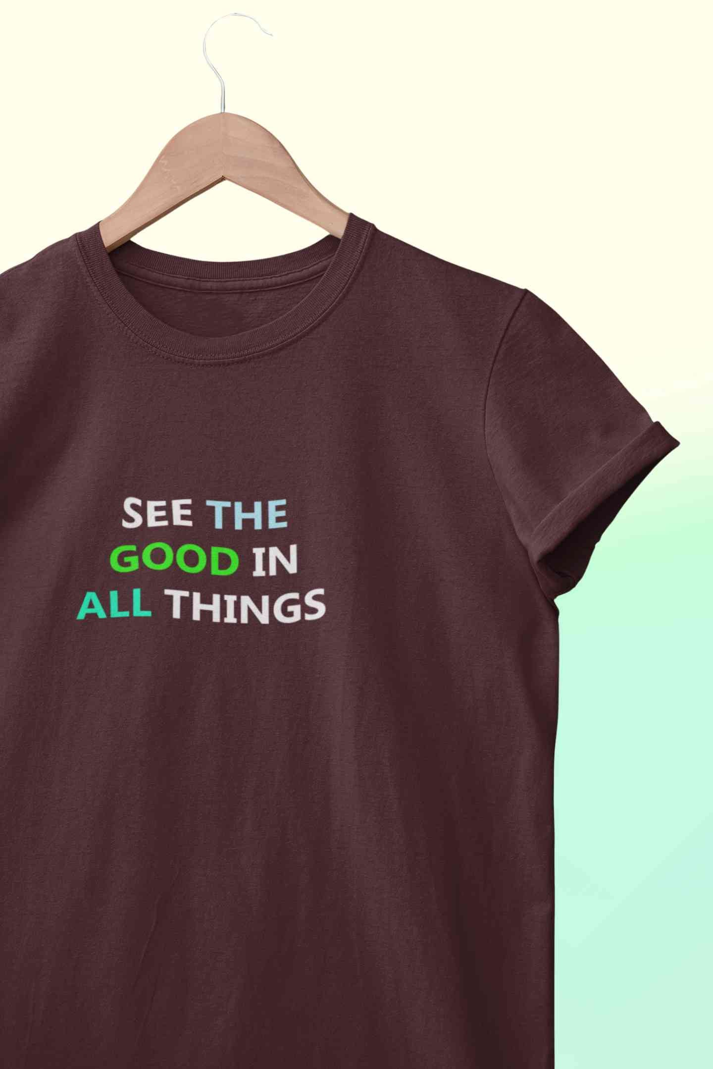 See The Good In All Things Women Half Sleeves T-shirt- FunkyTeesClub