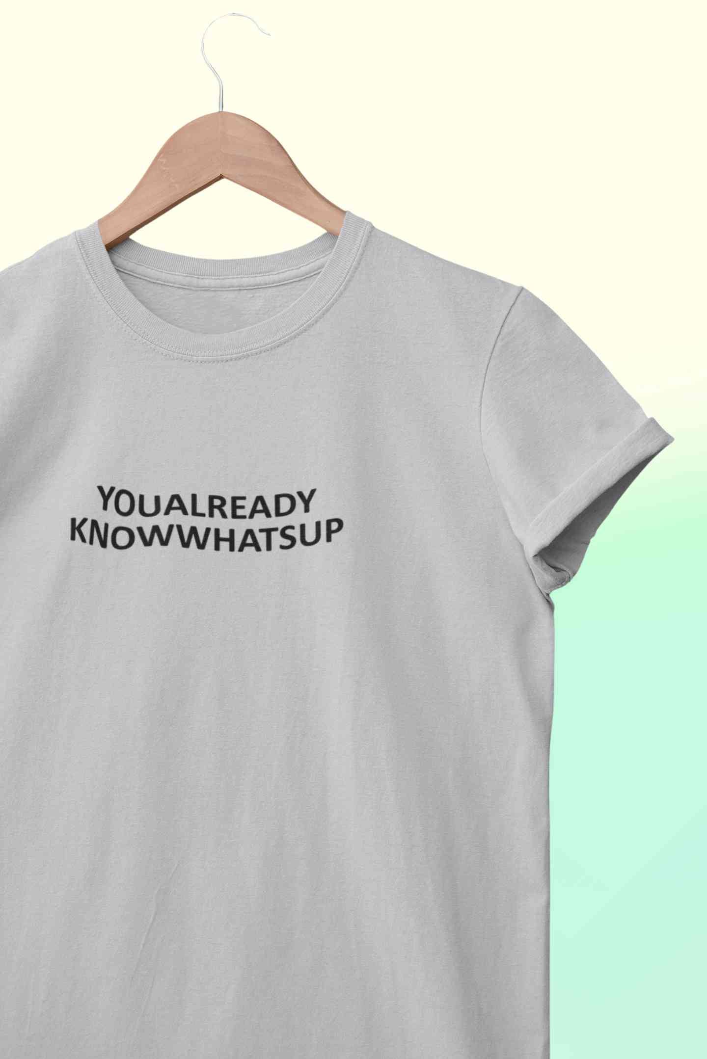You Already Know Whats Up Mens Half Sleeves T-shirt- FunkyTeesClub