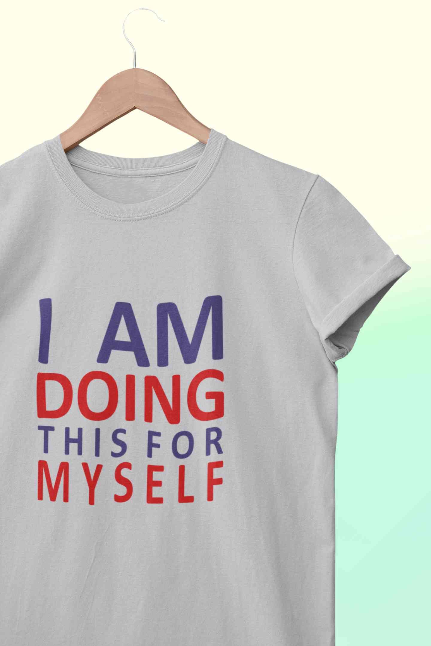 I Am Doing This For Myself Women Half Sleeves T-shirt- FunkyTeesClub