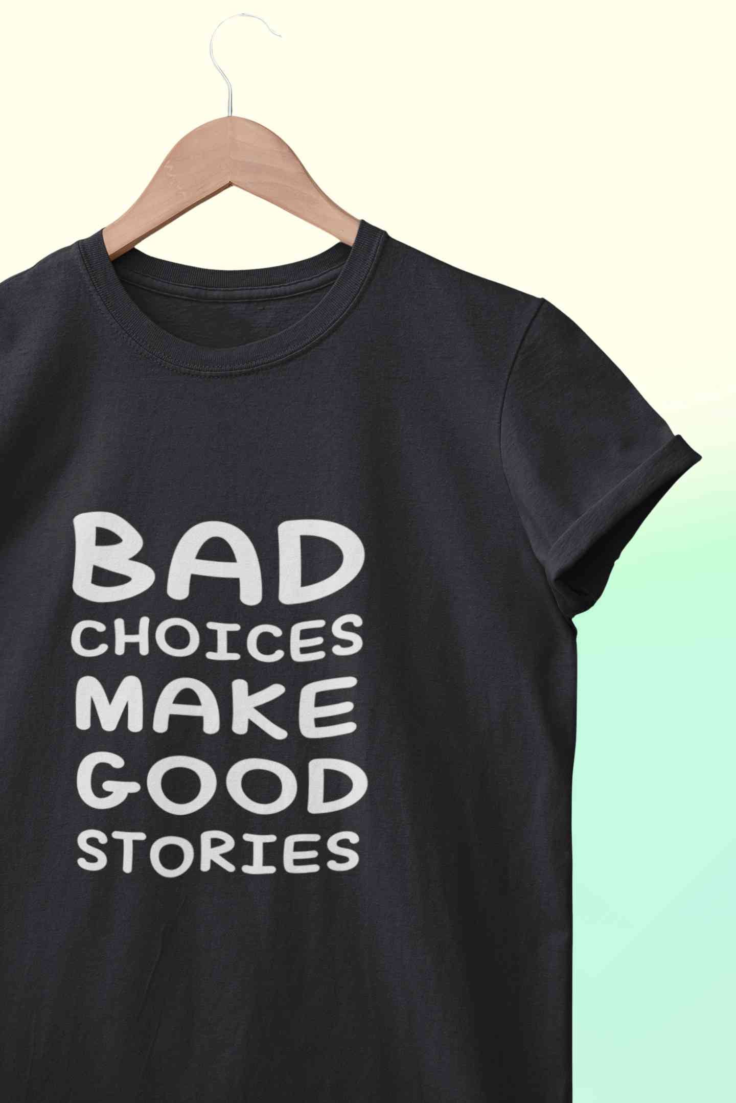 Bad Choices Make Good Stories Typography Mens Half Sleeves T-shirt- FunkyTeesClub