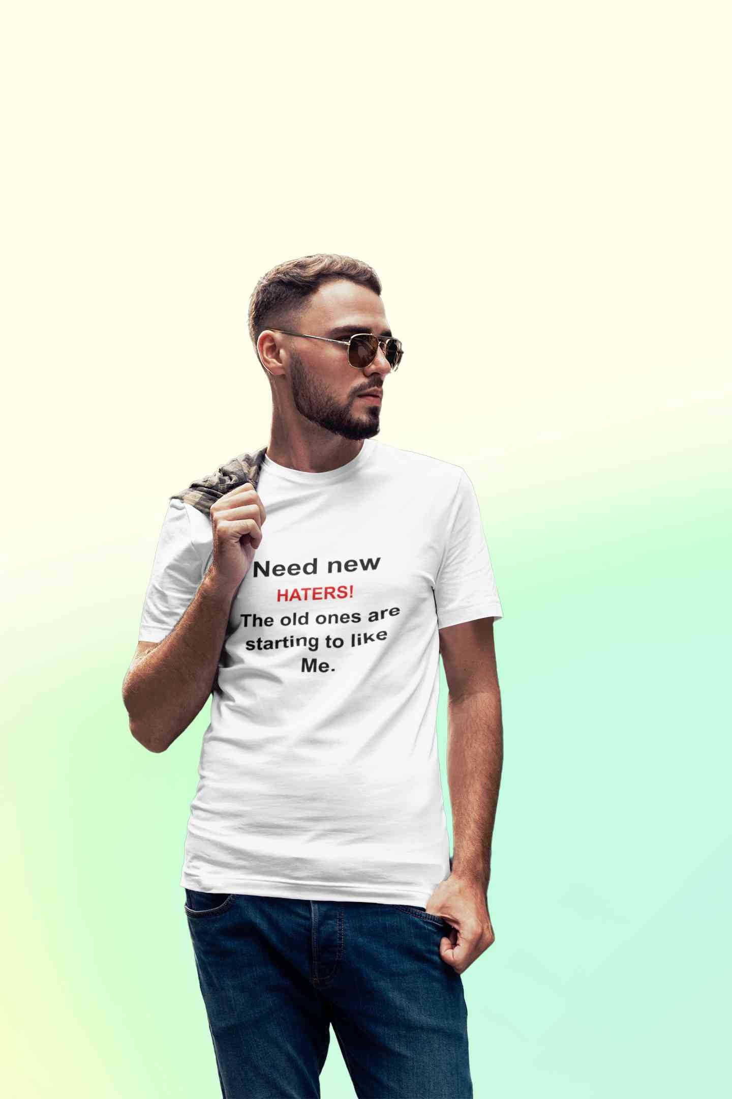 Need New Haters The Old Ones Are Starting To Like Me Typography Mens Half Sleeves T-shirt- FunkyTeesClub