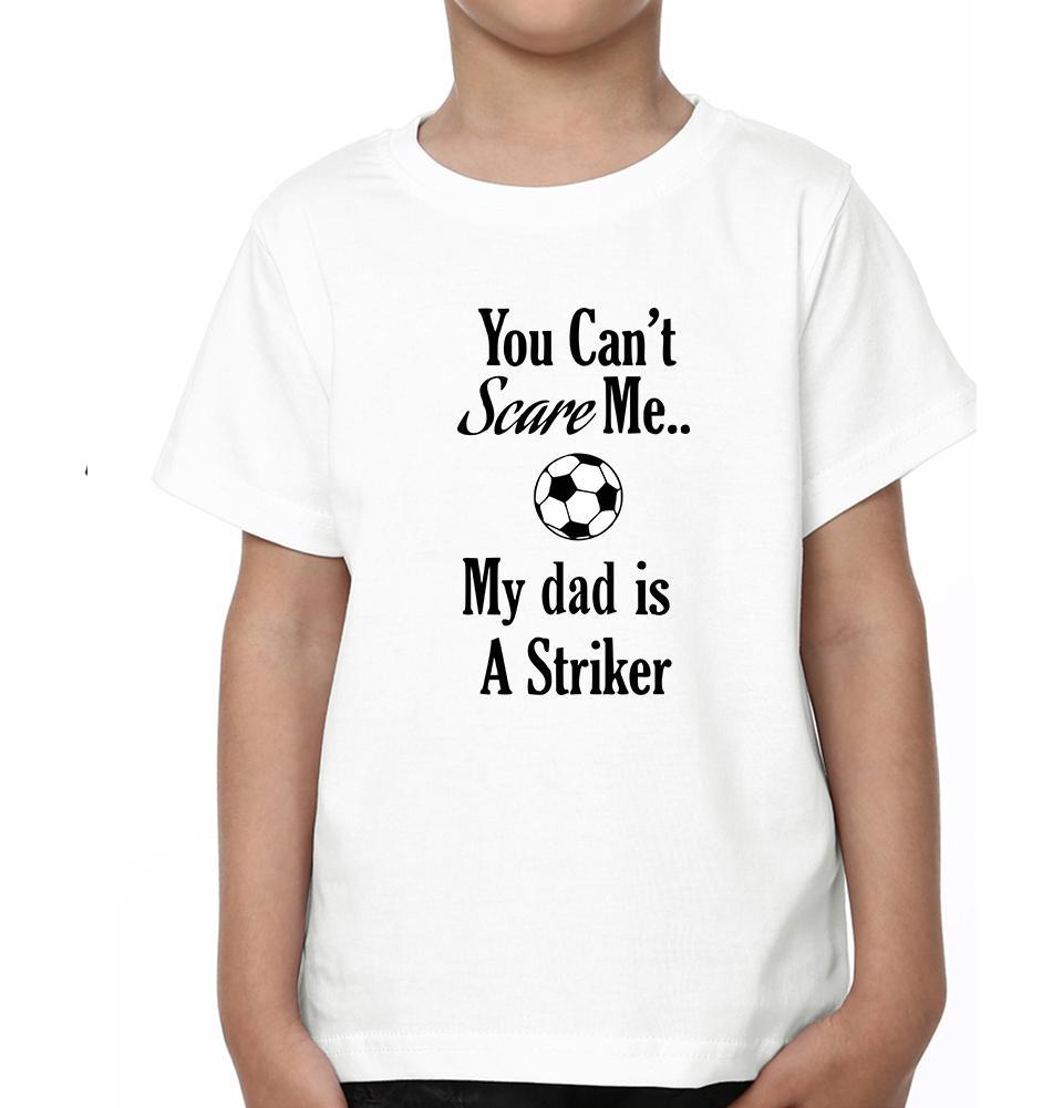 You Can't Scare Me My Dad Is A Striker Father and Son Matching T-Shirt- FunkyTeesClub - Funky Tees Club