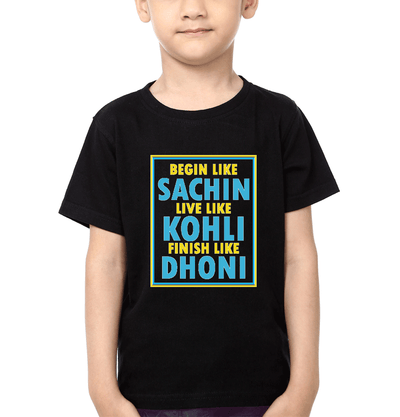 Begin Like Sachin Live Like Kohli Finish Like Dhoni Half Sleeves T-Shirt for Boys and Kids-FunkyTeesClub