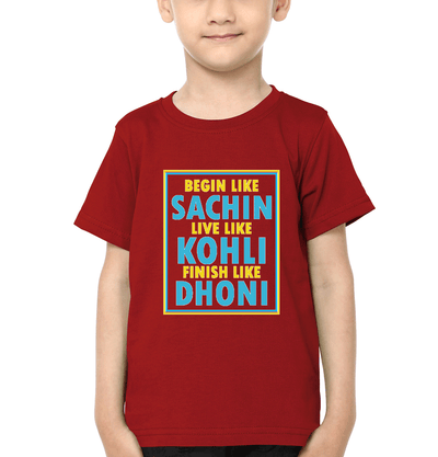Begin Like Sachin Live Like Kohli Finish Like Dhoni Half Sleeves T-Shirt for Boys and Kids-FunkyTeesClub