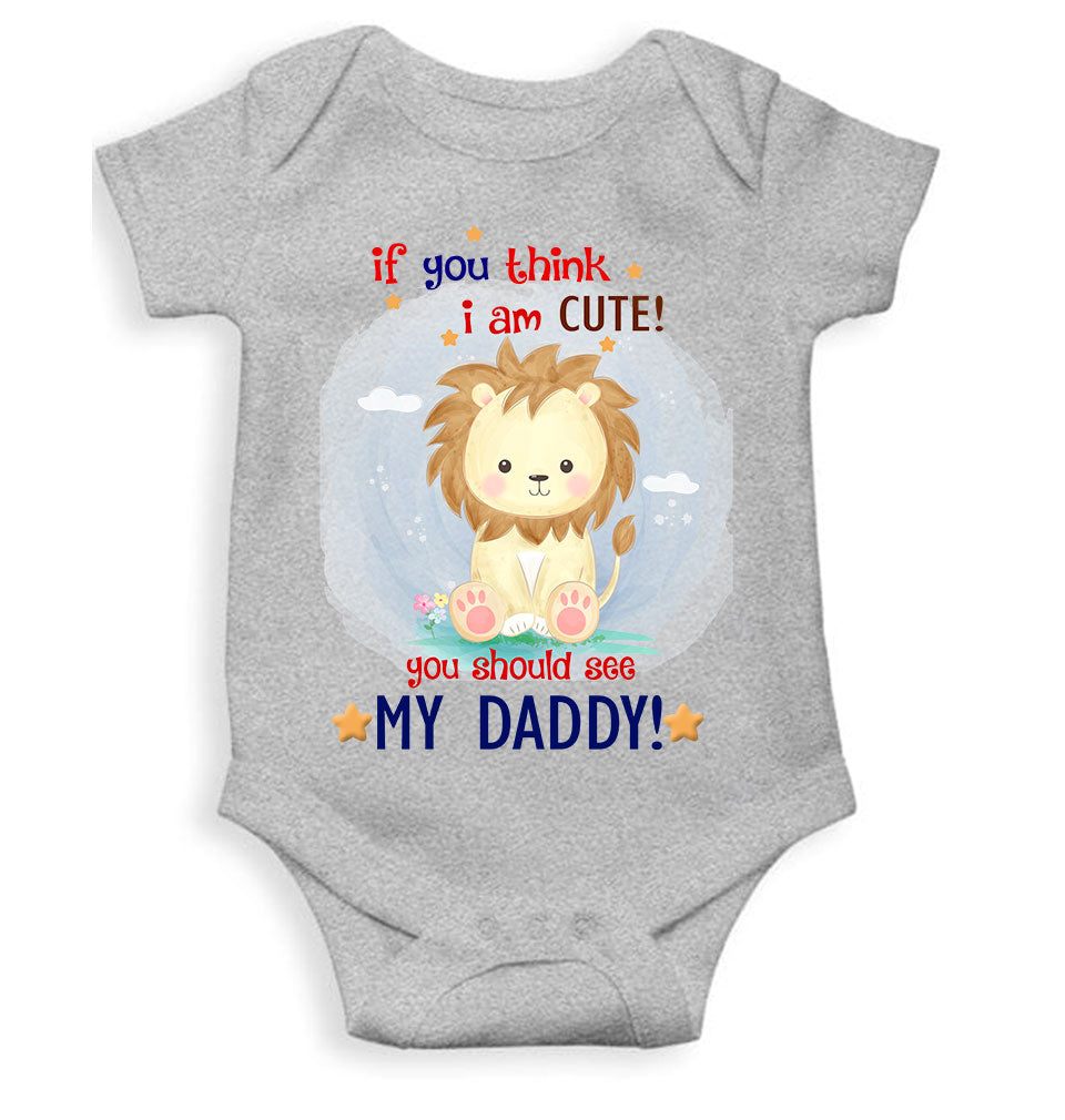 If You Think I Am Cute You Should See My Daddy Fathers Day Rompers for Baby Boy- FunkyTeesClub