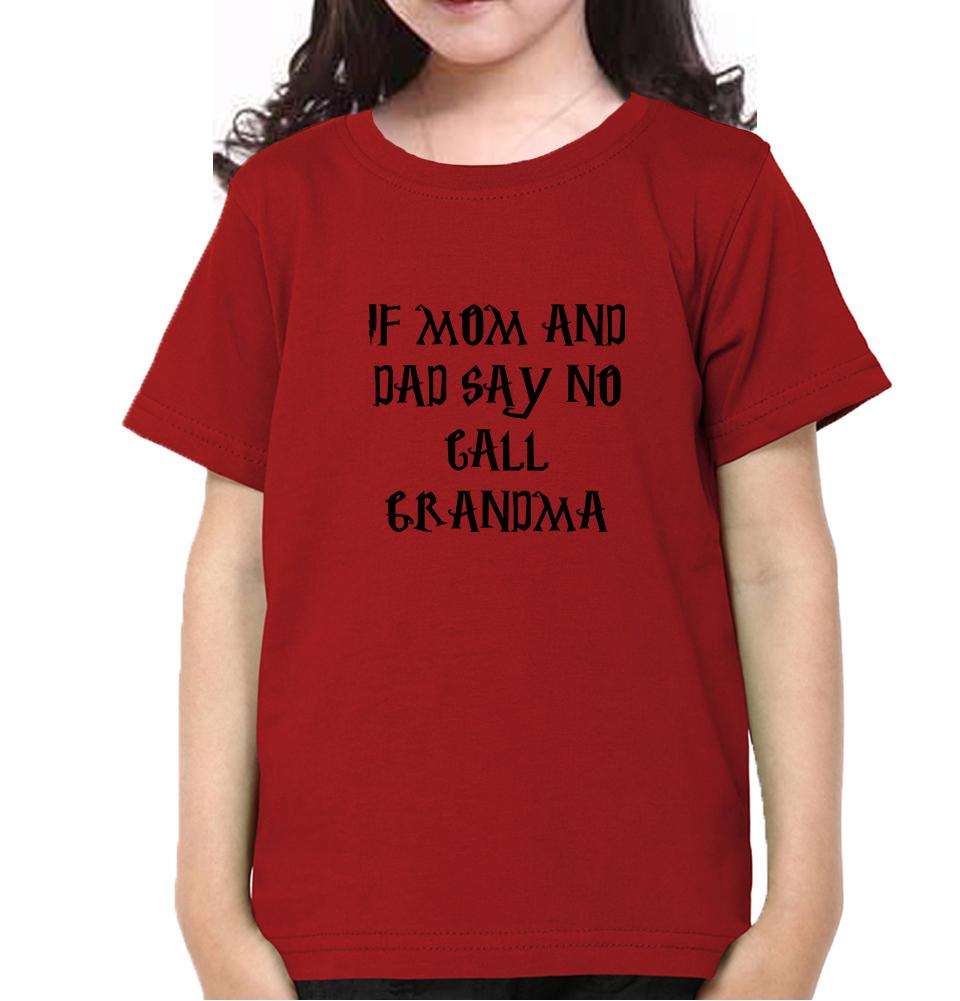 If Mom And Dad Say No Call Grandma Half Sleeves T-Shirt For Girls -FunkyTeesClub