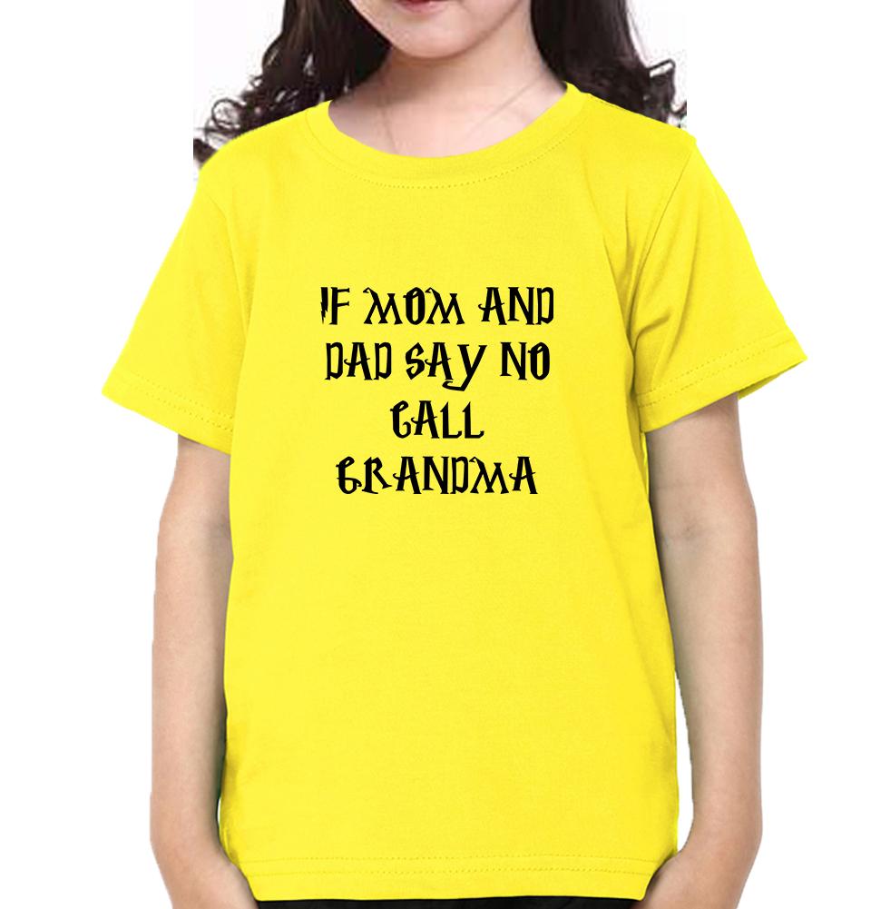 If Mom And Dad Say No Call Grandma Half Sleeves T-Shirt For Girls -FunkyTeesClub