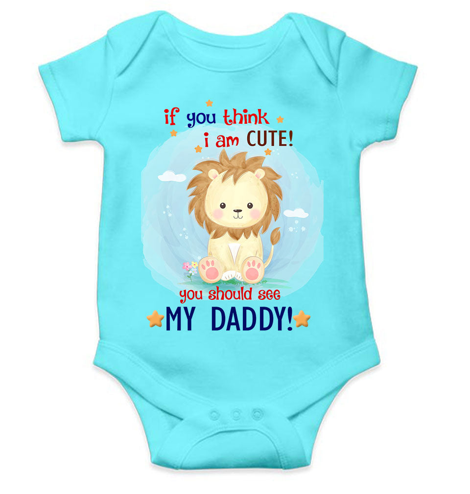 If You Think I Am Cute You Should See My Daddy Fathers Day Rompers for Baby Girl- FunkyTeesClub
