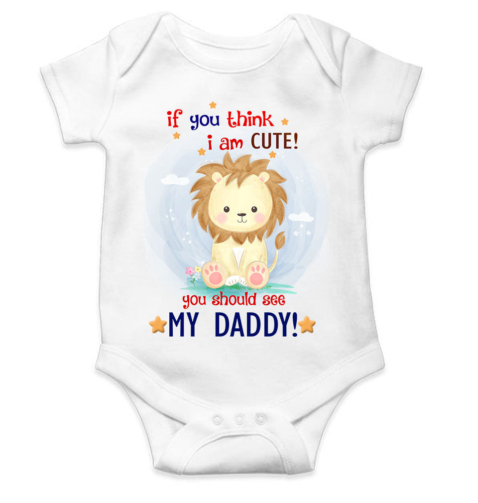 If You Think I Am Cute You Should See My Daddy Fathers Day Rompers for Baby Boy- FunkyTeesClub
