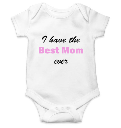 I Have The Best Mom Ever Rompers for Baby Girl - FunkyTeesClub
