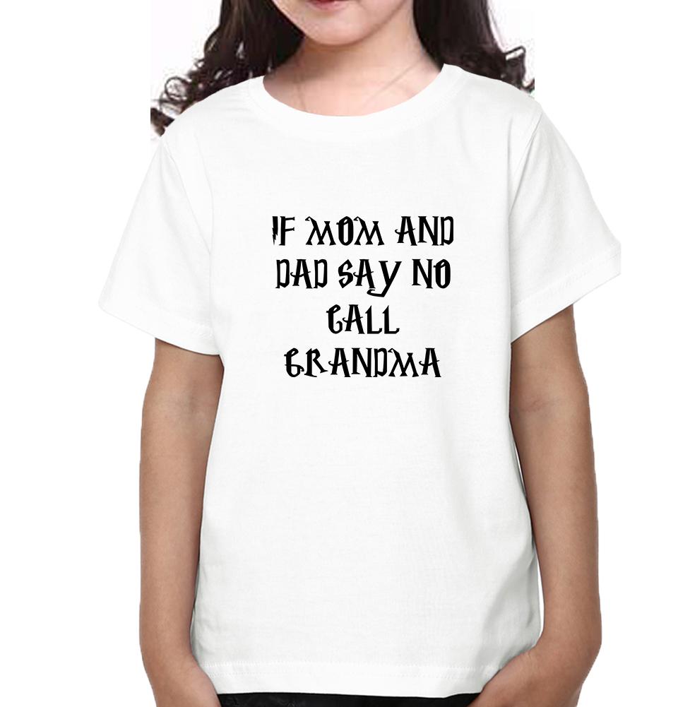 If Mom And Dad Say No Call Grandma Half Sleeves T-Shirt For Girls -FunkyTeesClub