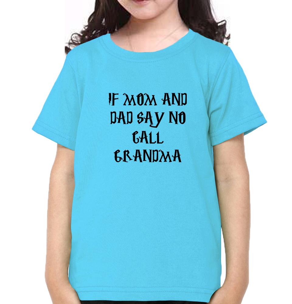 If Mom And Dad Say No Call Grandma Half Sleeves T-Shirt For Girls -FunkyTeesClub