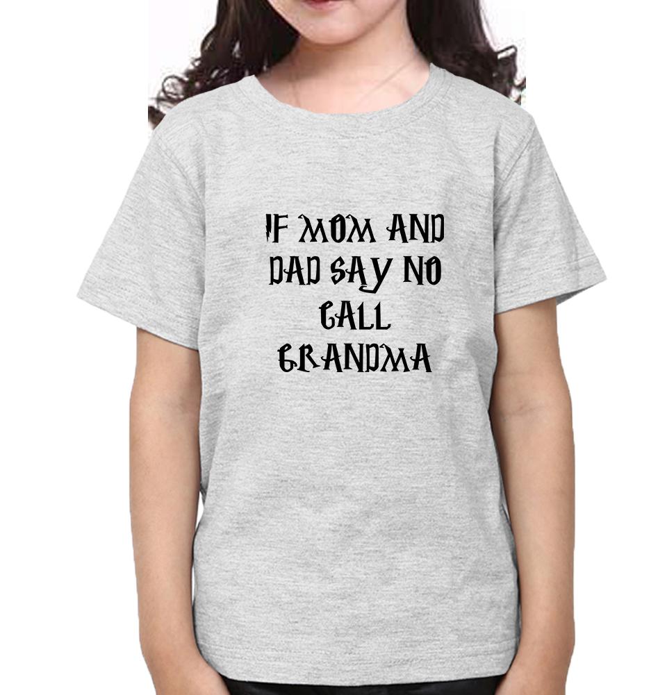 If Mom And Dad Say No Call Grandma Half Sleeves T-Shirt For Girls -FunkyTeesClub