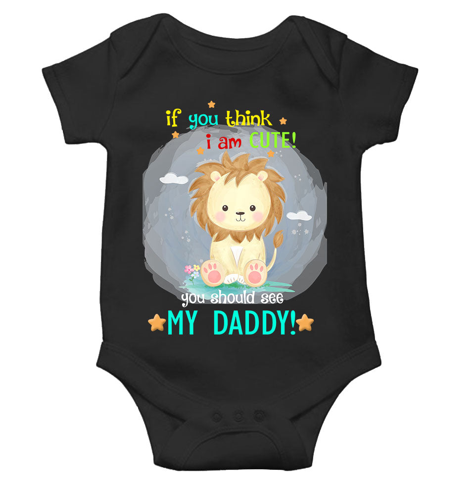 If You Think I Am Cute You Should See My Daddy Fathers Day Rompers for Baby Girl- FunkyTeesClub