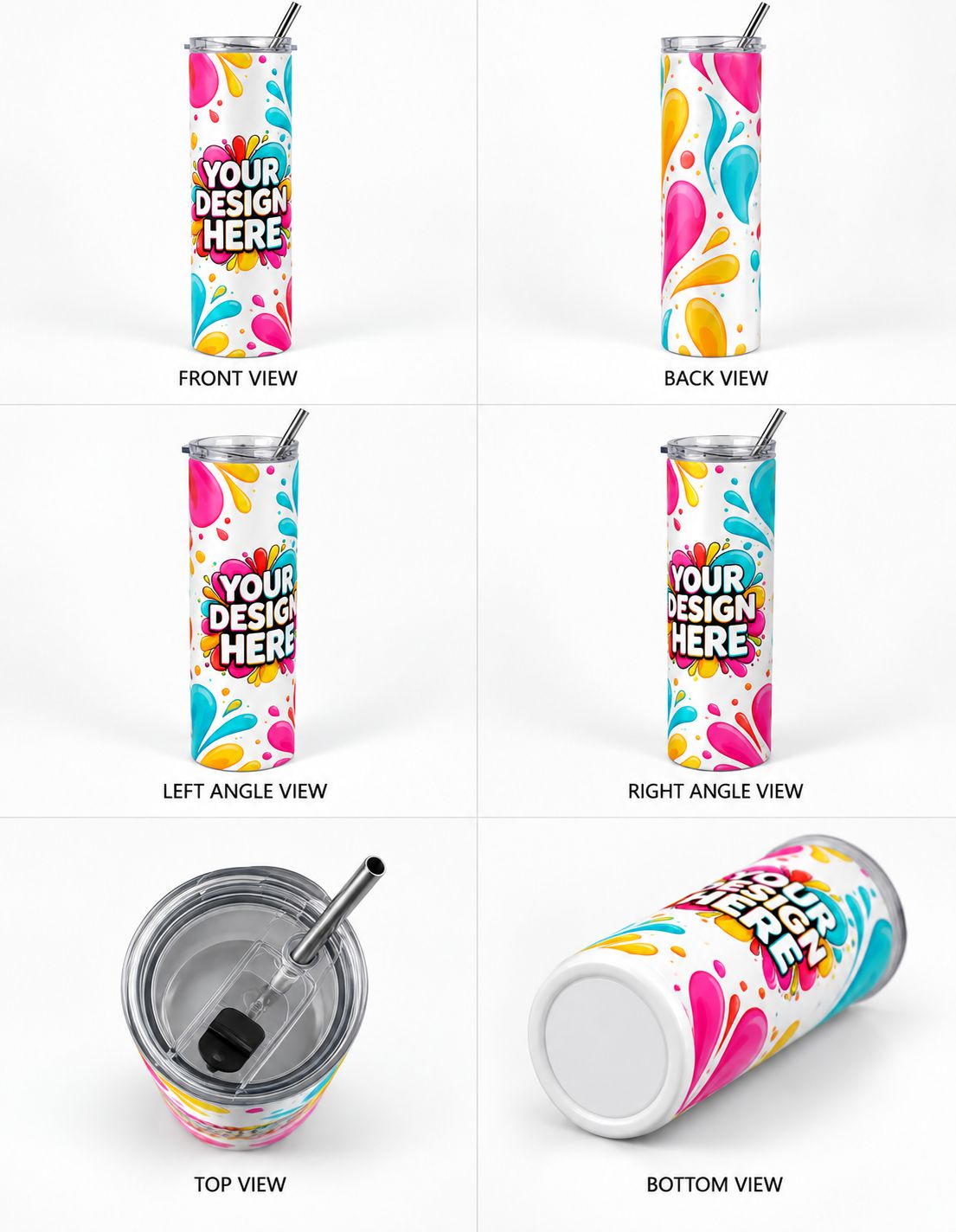 A 2x3 grid showing multiple views of a customizable stainless steel tumbler with a straw. The views are labeled FRONT VIEW, BACK VIEW, LEFT ANGLE VIEW, RIGHT ANGLE VIEW, TOP VIEW, and BOTTOM VIEW.