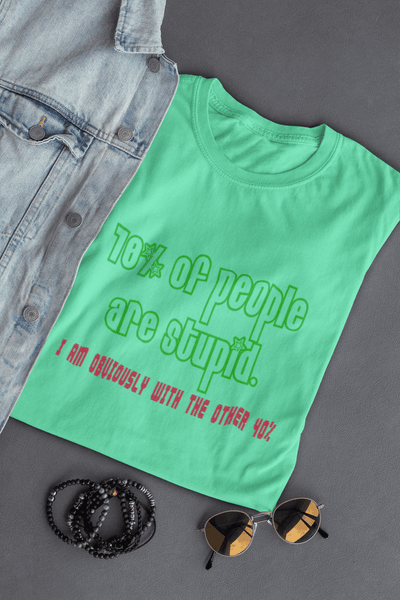 Men’s funny quote T-shirt with 70% people are stupid I am obviously with the other 40% graphic print Green Tshirt