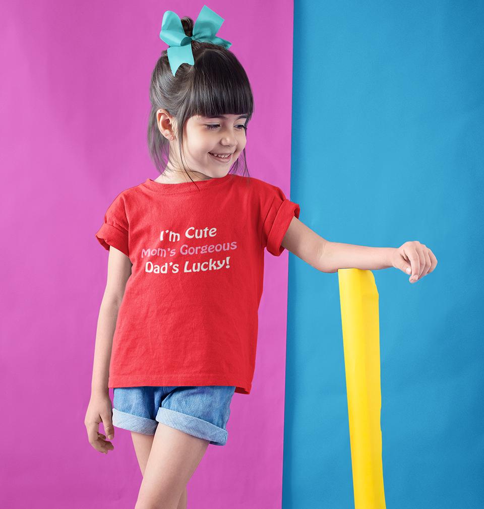 I'm Cute Mom's Gorgeous Dad's Lucky Half Sleeves T-Shirt For Girls -FunkyTeesClub