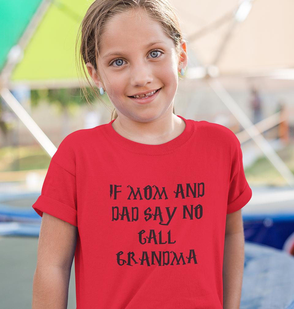If Mom And Dad Say No Call Grandma Half Sleeves T-Shirt For Girls -FunkyTeesClub