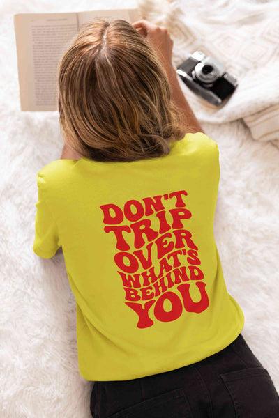 Dont Trip Over Whats Behind You Typography Back Print Women Half Sleeves T-shirt- FunkyTeesClub