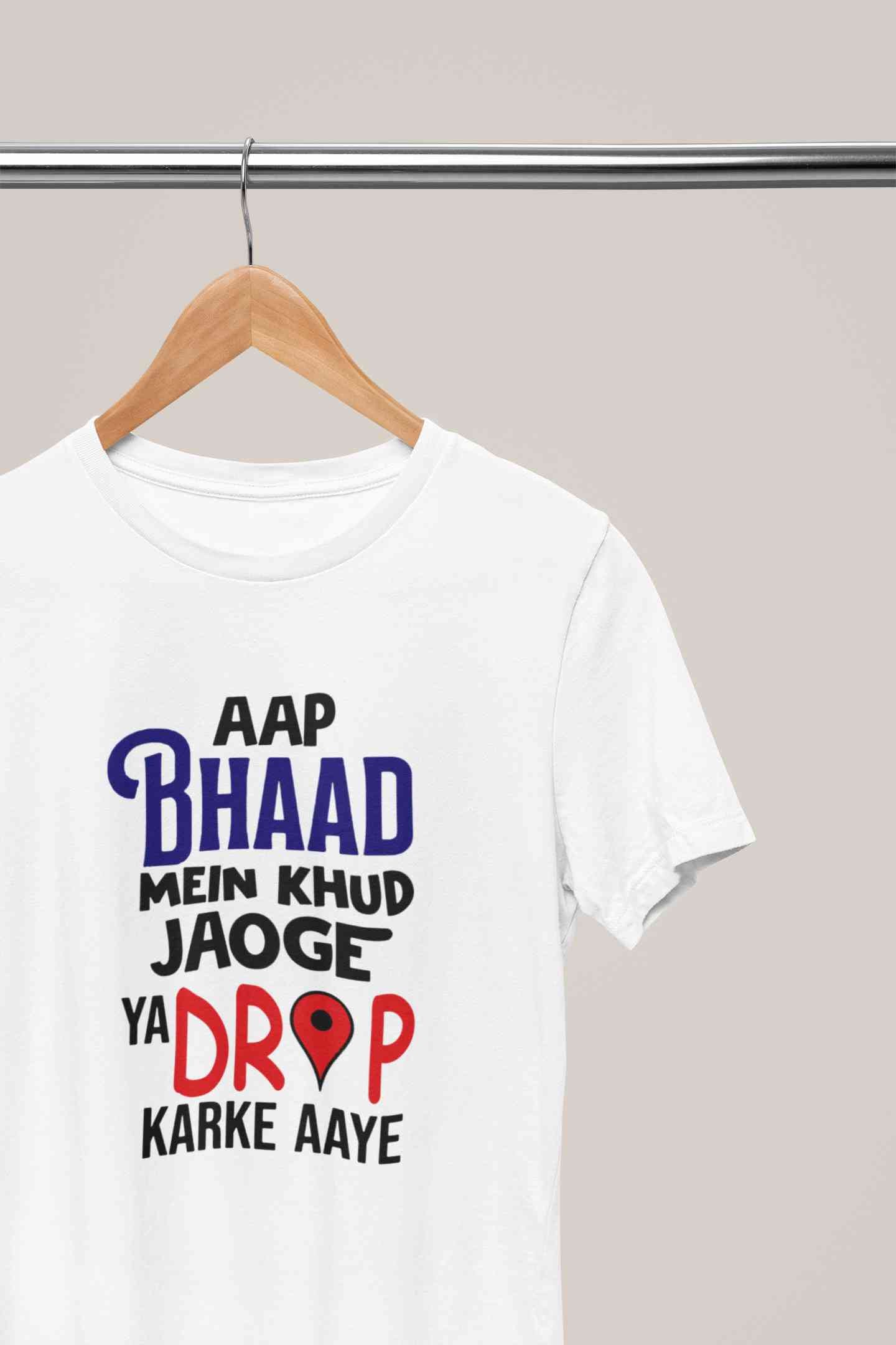 Aap Bhaad Mein Khud Jaoge Ya Drop Karke Ke Aaye Funny Dialogue Women Half Sleeves T-shirt- FunkyTeesClub