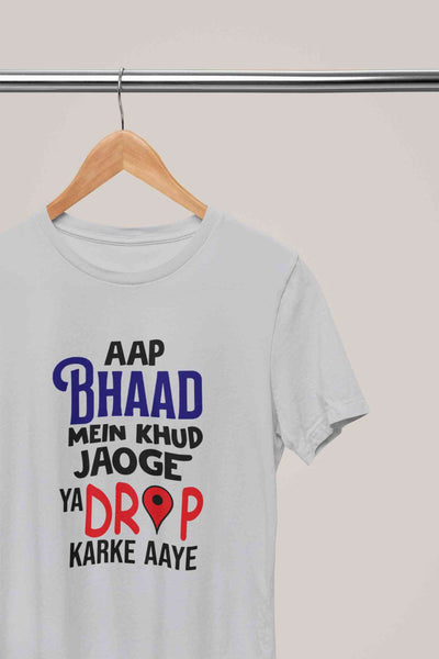Aap Bhaad Mein Khud Jaoge Ya Drop Karke Ke Aaye Funny Dialogue Women Half Sleeves T-shirt- FunkyTeesClub