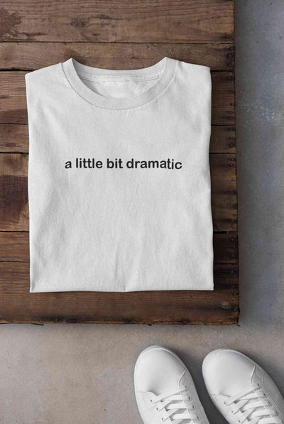 A Little Bit Dramatic Minimal Women Half Sleeves T-shirt- FunkyTeesClub