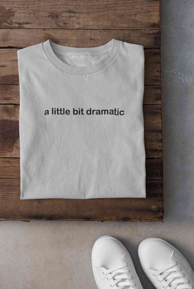 A Little Bit Dramatic Minimal Women Half Sleeves T-shirt- FunkyTeesClub