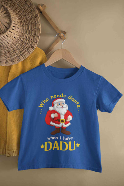 Who Need Santa When I Have Dadu Christmas Half Sleeves T-Shirt for Boy-FunkyTeesClub