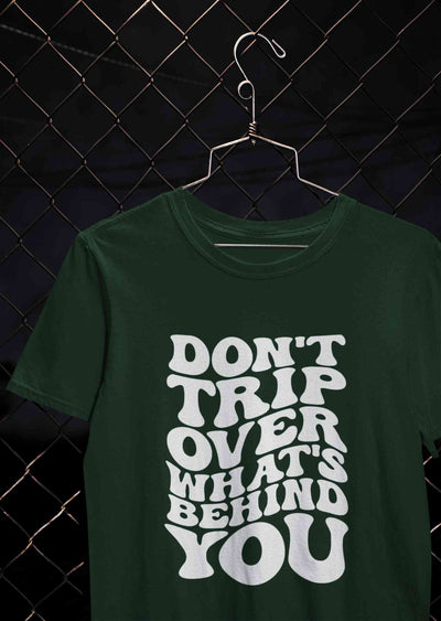 Dont Trip Over Whats Behind You Typography Women Half Sleeves T-shirt- FunkyTeesClub