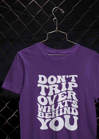 Dont Trip Over Whats Behind You Typography Women Half Sleeves T-shirt- FunkyTeesClub