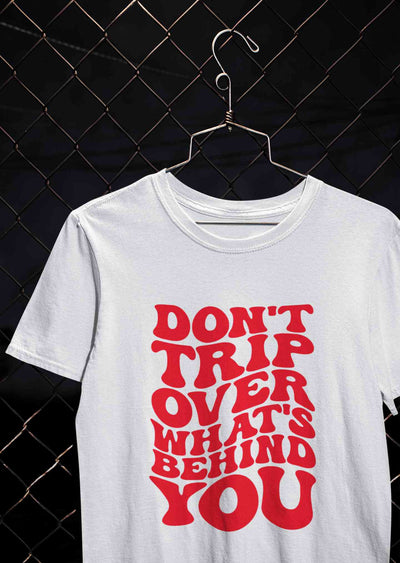 Dont Trip Over Whats Behind You Typography Women Half Sleeves T-shirt- FunkyTeesClub