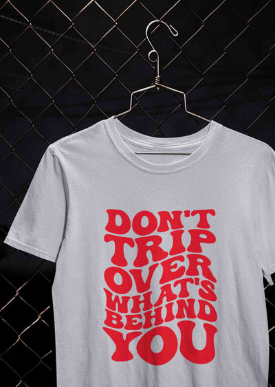 Dont Trip Over Whats Behind You Typography Women Half Sleeves T-shirt- FunkyTeesClub